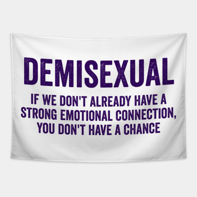Demisexual: if we don't already have a strong emotional connection, you don't have a chance Tapestry by Luxinda