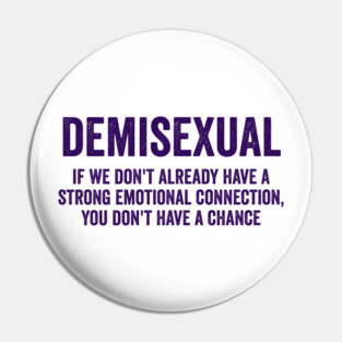 Demisexual: if we don't already have a strong emotional connection, you don't have a chance Pin