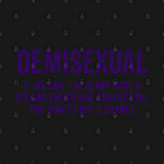 Demisexual: if we don't already have a strong emotional connection, you don't have a chance by Luxinda