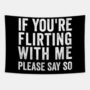 If You're Flirting With Me, Please Say So funny design Tapestry
