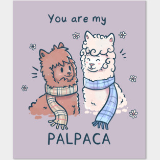You are my Palpaca Posters and Art