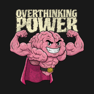 Overthinking Power T-Shirt