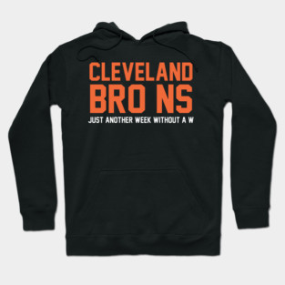 Cleveland Browns funny– Just another week without a W - Bro ns Hoodie
