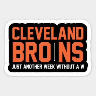 Cleveland Browns funny– Just another week without a W - Bro ns Sticker