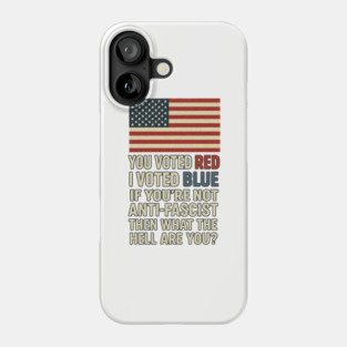 You voted red, I voted blue. Phone Case