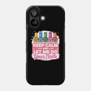 Keep Calm Let Me Do Your Nails Salon Pop Bottles Girl Phone Case