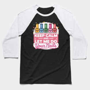 Keep Calm Let Me Do Your Nails Salon Pop Bottles Girl Baseball T-Shirt