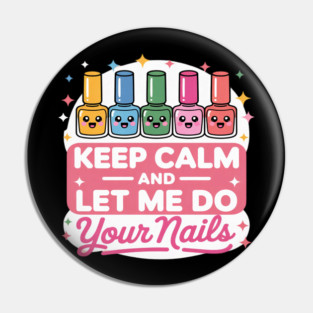 Keep Calm Let Me Do Your Nails Salon Pop Bottles Girl Pin