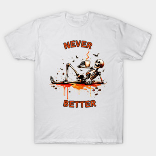 Never Better T-Shirt