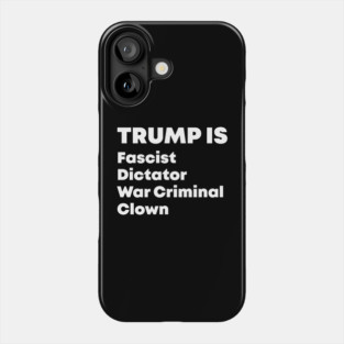 Trump Fascist Dictator War Criminal Clown Phone Case