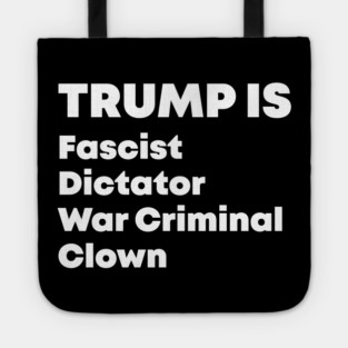 Trump Fascist Dictator War Criminal Clown Tote