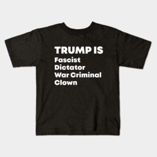 Trump Fascist Dictator War Criminal Clown Kids T-Shirt