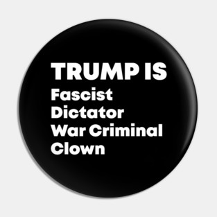Trump Fascist Dictator War Criminal Clown Pin