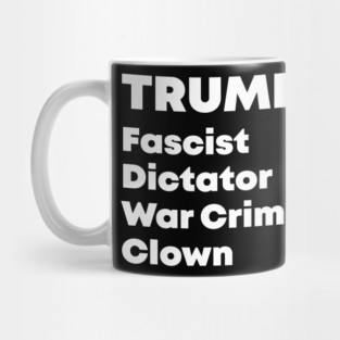 Trump Fascist Dictator War Criminal Clown Mug