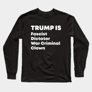 Trump Fascist Dictator War Criminal Clown Long Sleeve T-Shirt