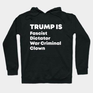 Trump Fascist Dictator War Criminal Clown Hoodie