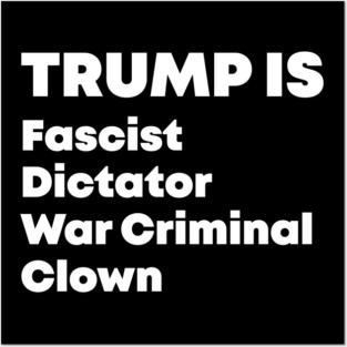 Trump Fascist Dictator War Criminal Clown Posters and Art