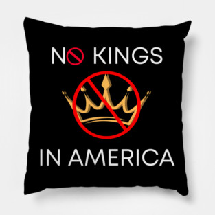 No Kings in America Since 1776 Pillow