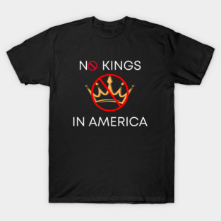 No Kings in America Since 1776 T-Shirt