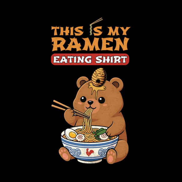 This Is My Ramen Eating Shirt – Brown Bear Edition by Designed By Marty