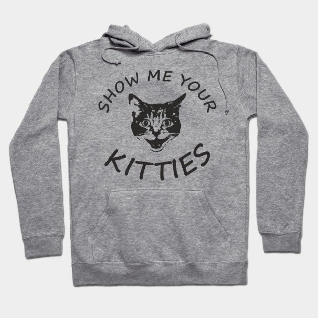 Show Me Your Kitties Playful Cat Lover Pun Hoodie by Anticorporati