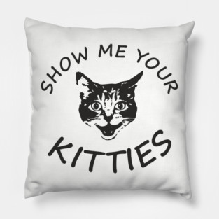 Show Me Your Kitties Playful Cat Lover Pun Pillow