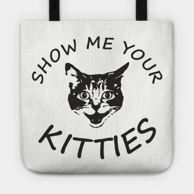 Show Me Your Kitties Playful Cat Lover Pun Tote by Anticorporati
