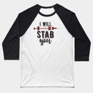 I Will Stab You Sassy Nurse Sarcasm Baseball T-Shirt