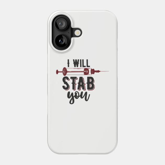 I Will Stab You Sassy Nurse Sarcasm Phone Case by Anticorporati