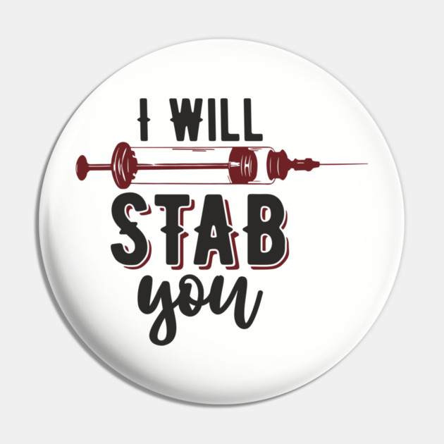I Will Stab You Sassy Nurse Sarcasm Pin by Anticorporati