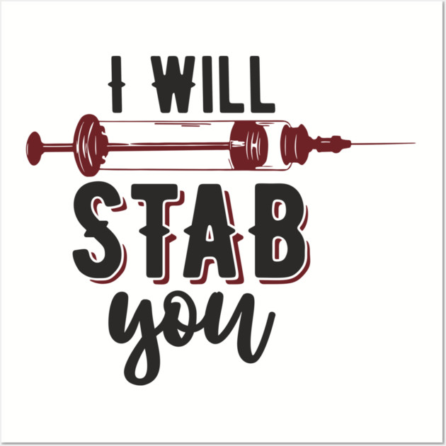 I Will Stab You Sassy Nurse Sarcasm Wall Art by Anticorporati