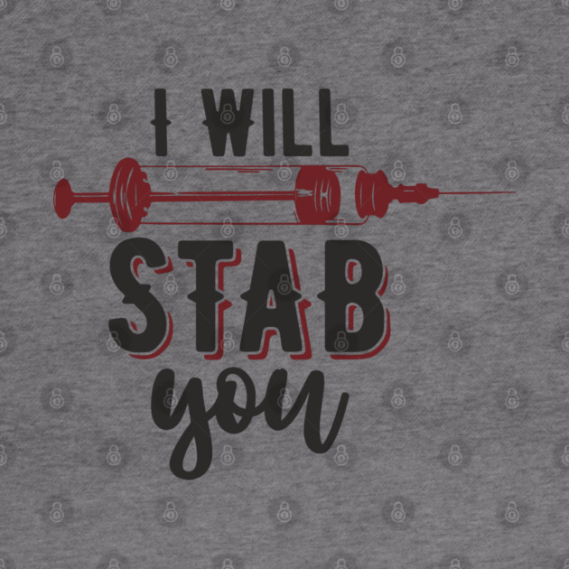 I Will Stab You Sassy Nurse Sarcasm by Anticorporati