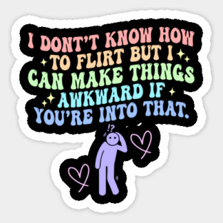 I Don't Know How To Flirt But I-Can Make Things Sticker