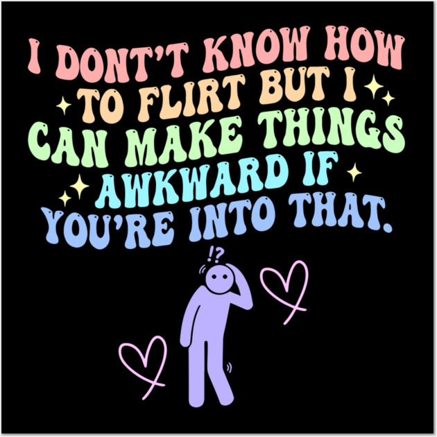 I Don't Know How To Flirt But I-Can Make Things Wall Art by Dinomichancu