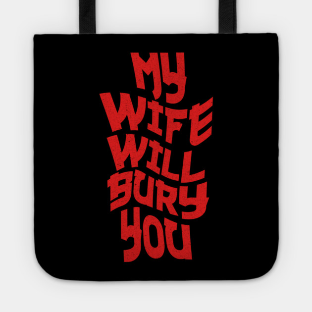 My Wife Will Bury You Tote by The WYLD Tribe