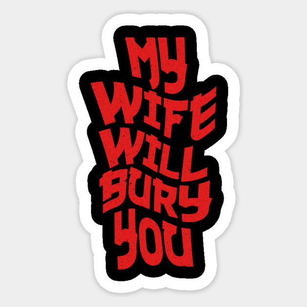 My Wife Will Bury You Sticker by The WYLD Tribe