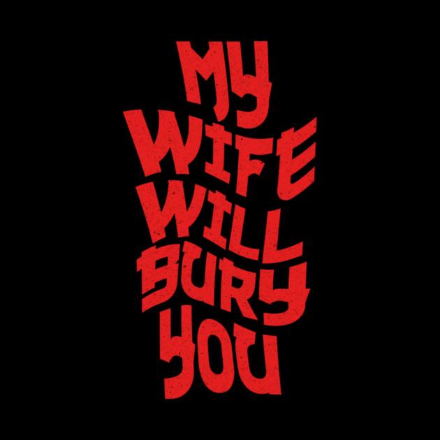 My Wife Will Bury You by The WYLD Tribe