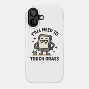 Y’all Need to Touch Grass - Funny Gamer Meme Phone Case