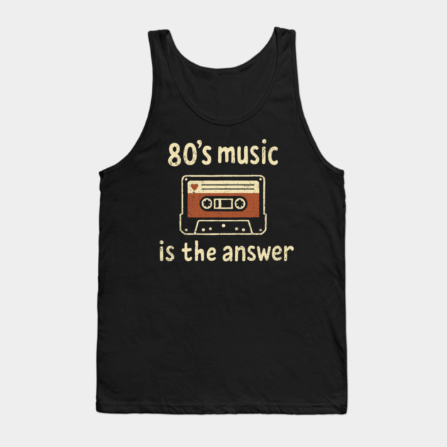 80's Music Is the Answer Nostalgic Vibes Tank Top by Anticorporati
