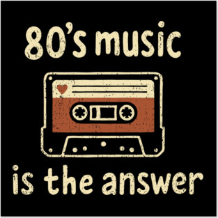 80's Music Is the Answer Nostalgic Vibes Posters and Art