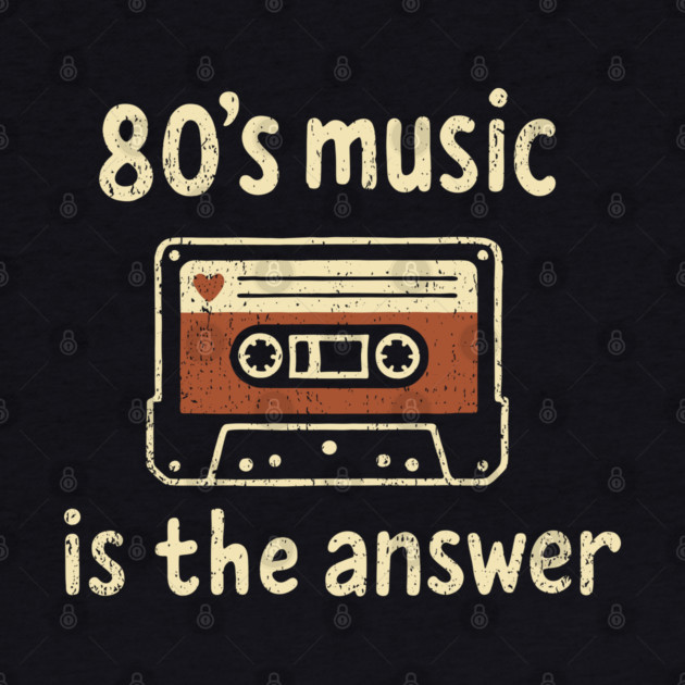 80's Music Is the Answer Nostalgic Vibes by Anticorporati
