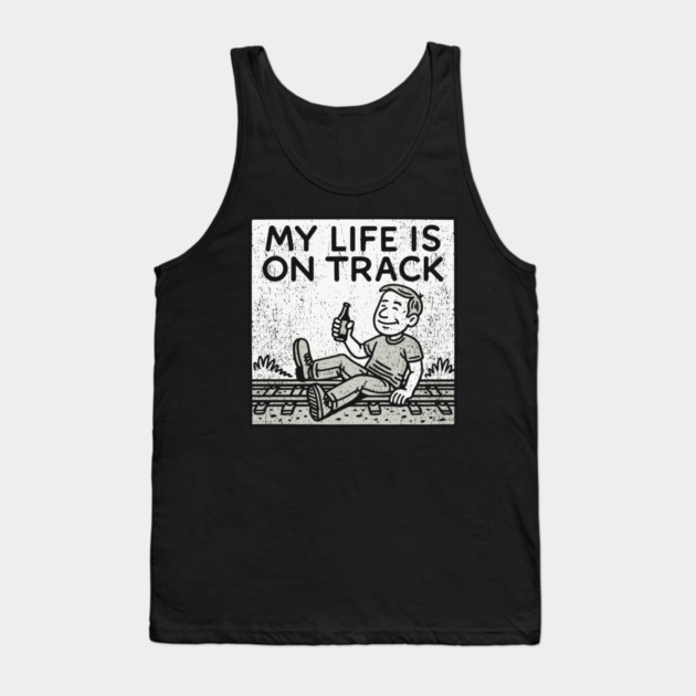 My Life Is On Track Existential Burnout Adulting Fail Tank Top by Anticorporati