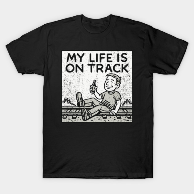 My Life Is On Track Existential Burnout Adulting Fail T-Shirt by Anticorporati