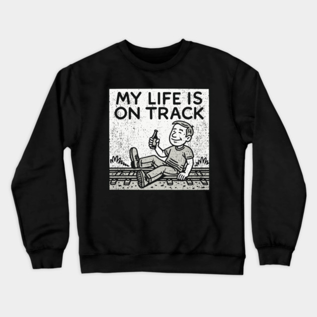 My Life Is On Track Existential Burnout Adulting Fail Crewneck Sweatshirt by Anticorporati