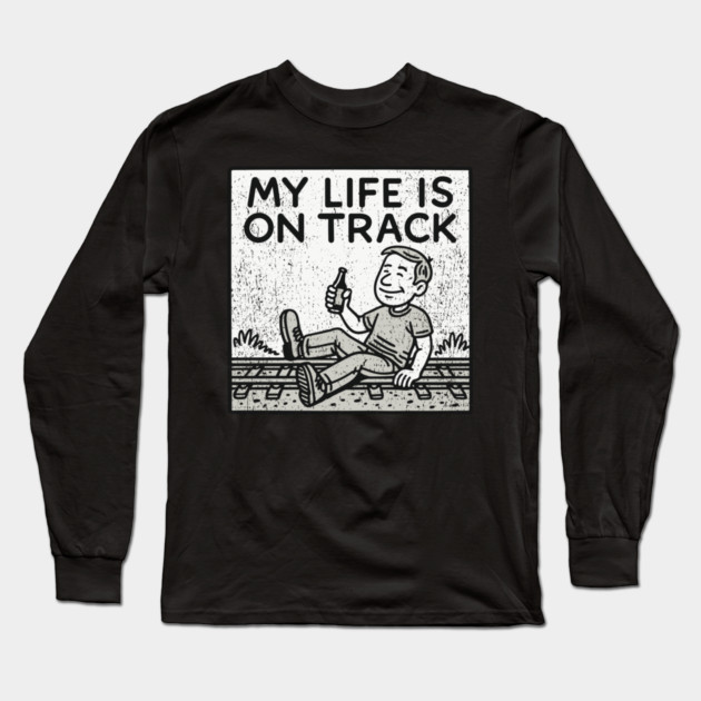 My Life Is On Track Existential Burnout Adulting Fail Long Sleeve T-Shirt by Anticorporati