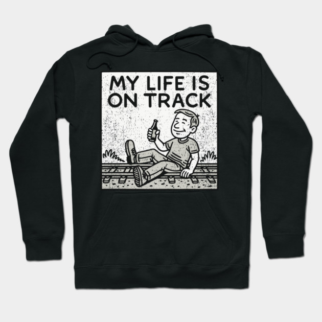 My Life Is On Track Existential Burnout Adulting Fail Hoodie by Anticorporati