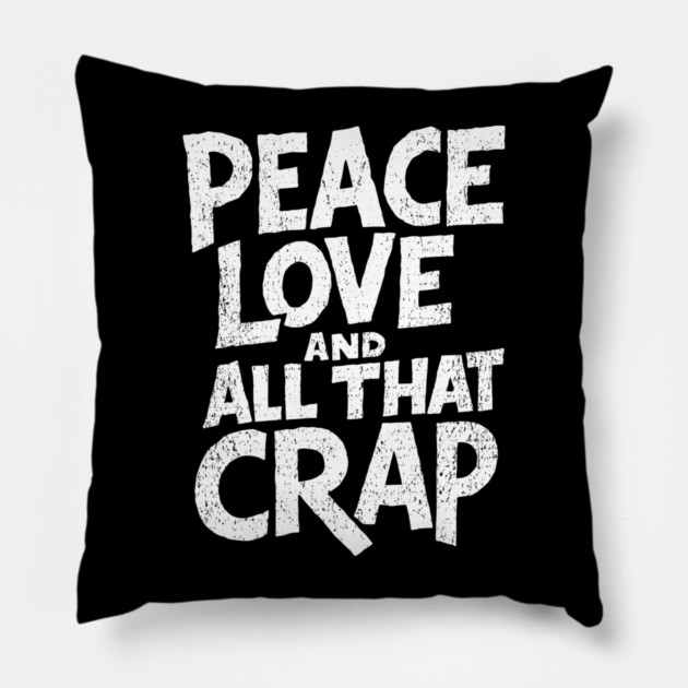 Peace Love and All That Crap Rebel Vibe Sarcasm Pillow by Anticorporati