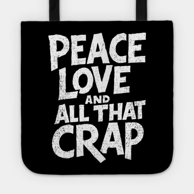 Peace Love and All That Crap Rebel Vibe Sarcasm Tote by Anticorporati