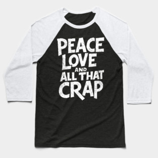 Peace Love and All That Crap Rebel Vibe Sarcasm Baseball T-Shirt