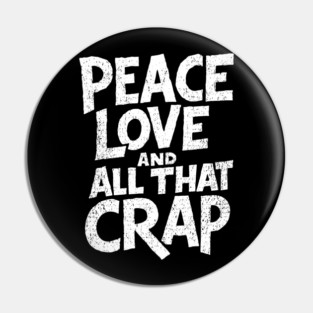Peace Love and All That Crap Rebel Vibe Sarcasm Pin